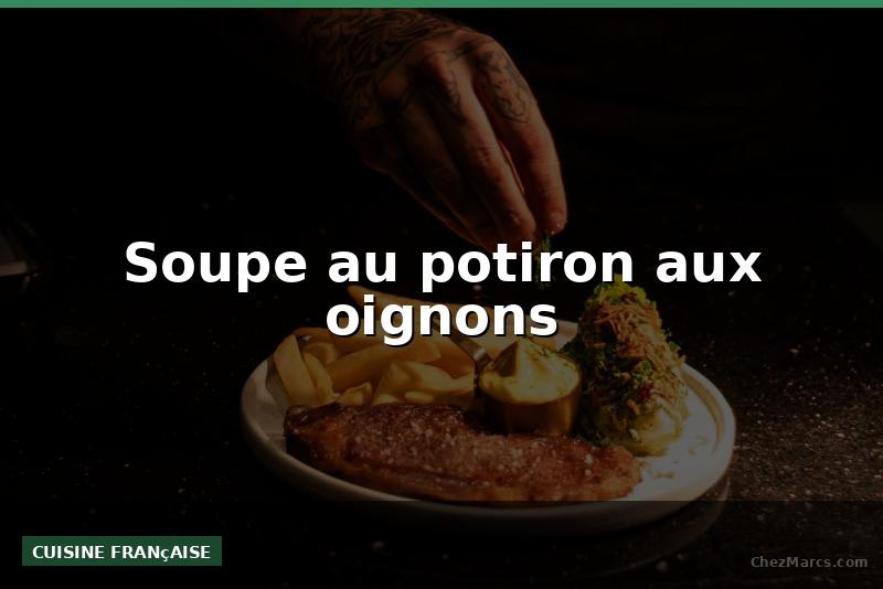 Soupe au potiron aux oignons