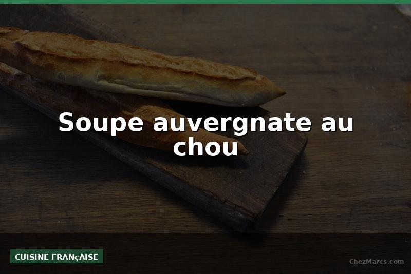 Soupe auvergnate au chou