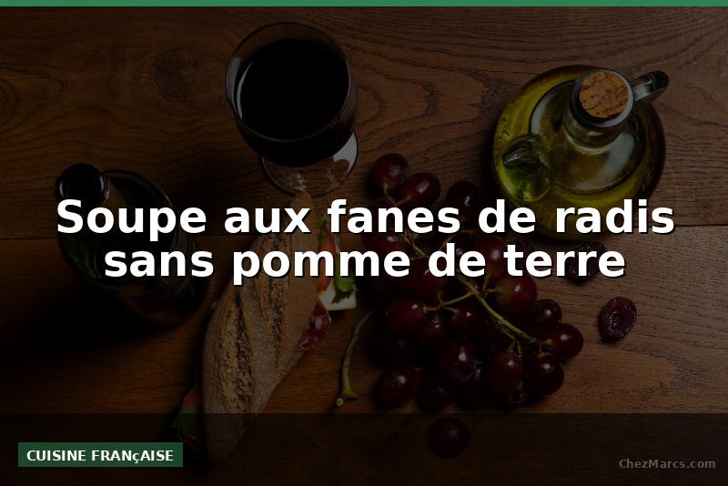 Soupe aux fanes de radis sans pomme de terre