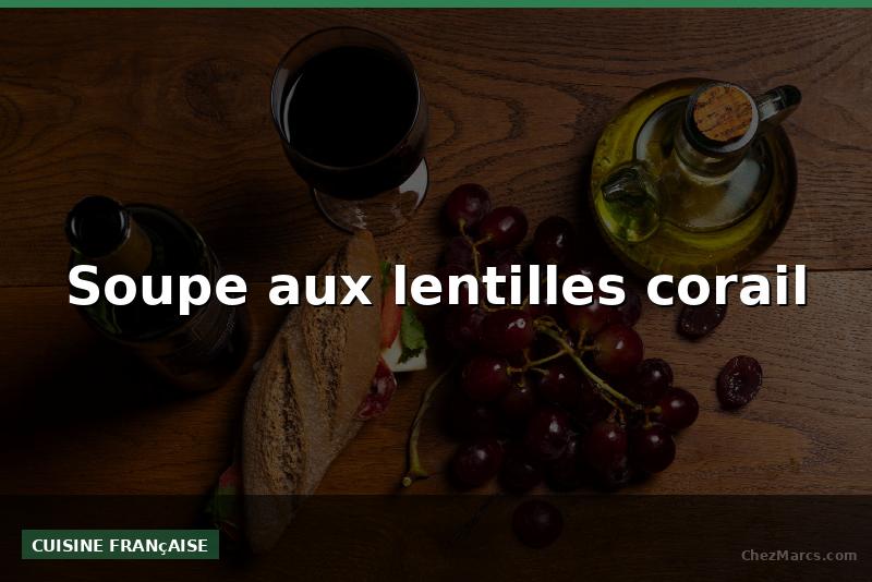 Soupe aux lentilles corail