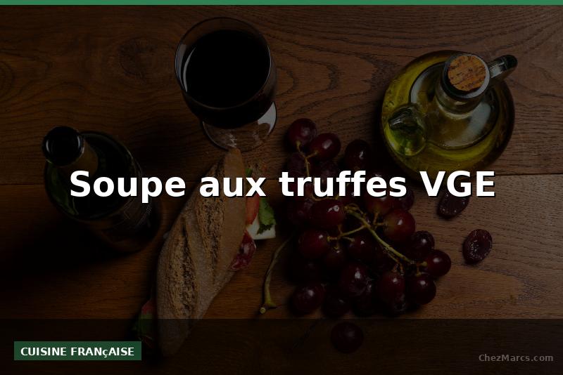 Soupe aux truffes VGE
