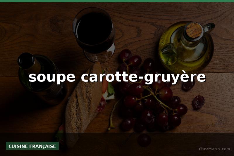 soupe carotte-gruyère