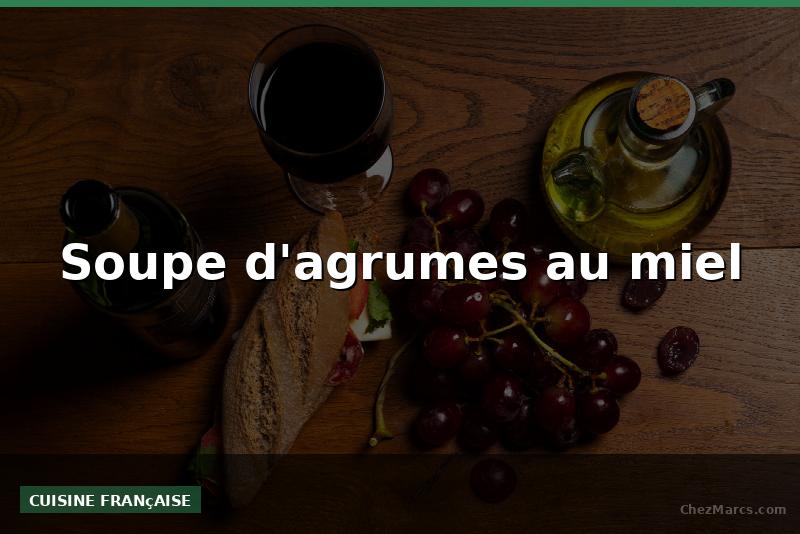 Soupe d'agrumes au miel