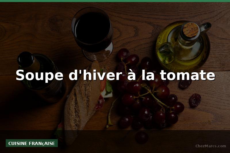 Soupe d'hiver à la tomate