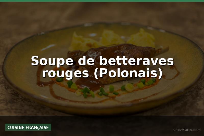 Soupe de betteraves rouges (Polonais)