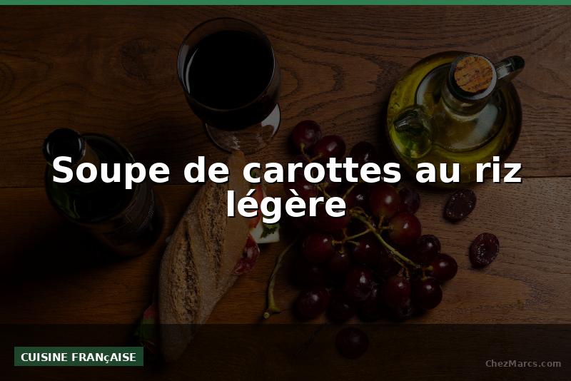 Soupe de carottes au riz légère