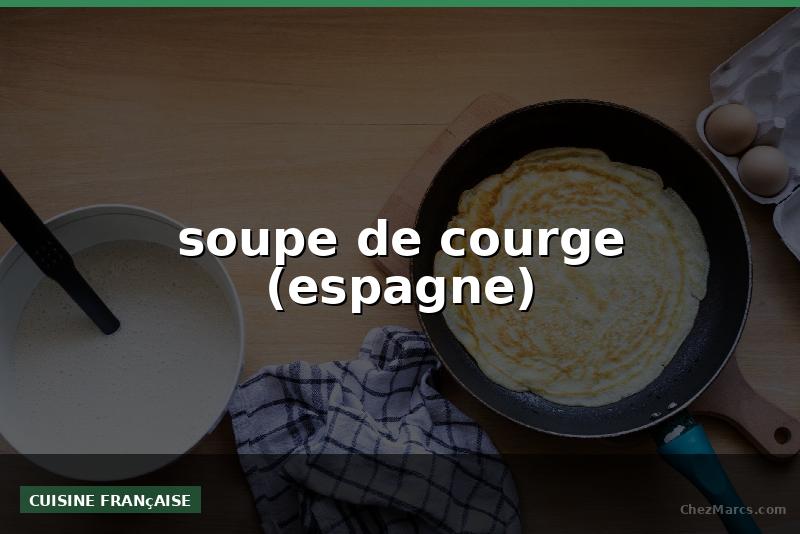 soupe de courge (espagne)