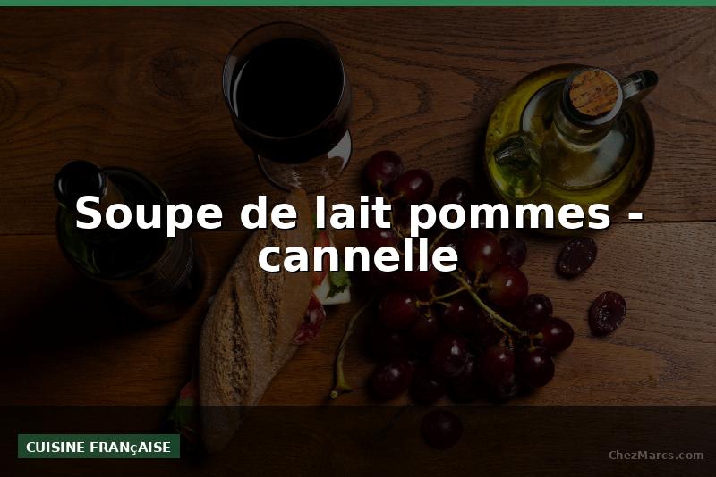 Soupe de lait pommes - cannelle