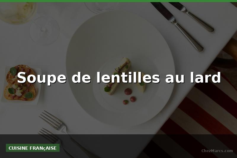 Soupe de lentilles au lard
