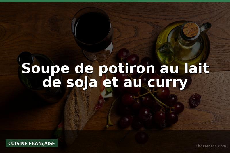 Soupe de potiron au lait de soja et au curry