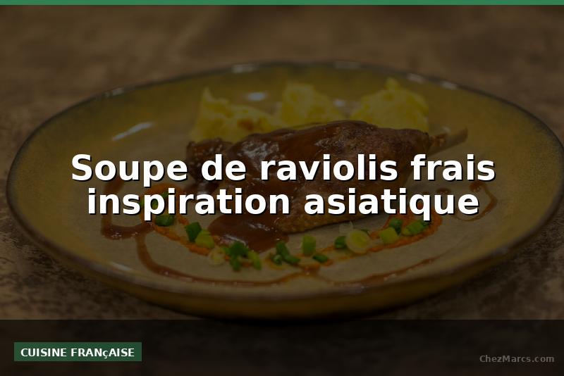 Soupe de raviolis frais inspiration asiatique