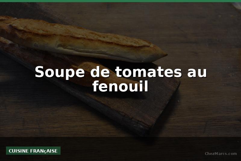 Soupe de tomates au fenouil