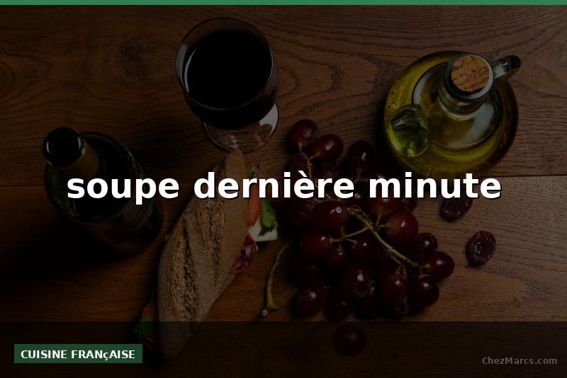 soupe dernière minute