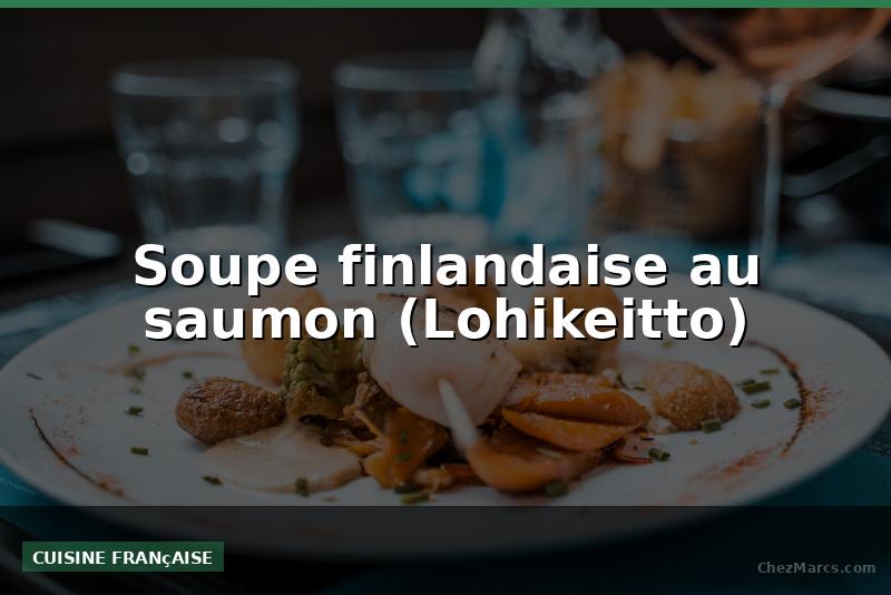 Soupe finlandaise au saumon (Lohikeitto)