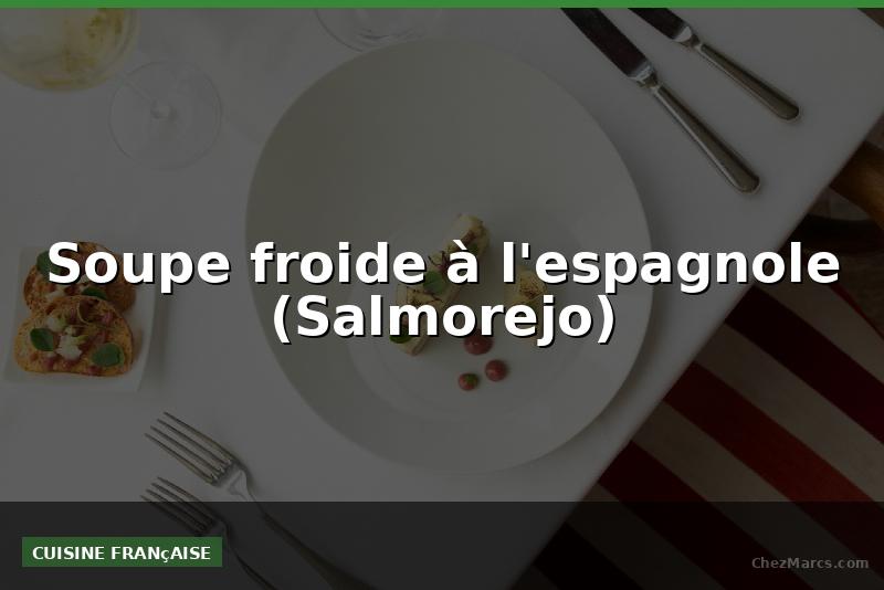 Soupe froide à l'espagnole (Salmorejo)