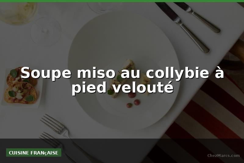 Soupe miso au collybie à pied velouté