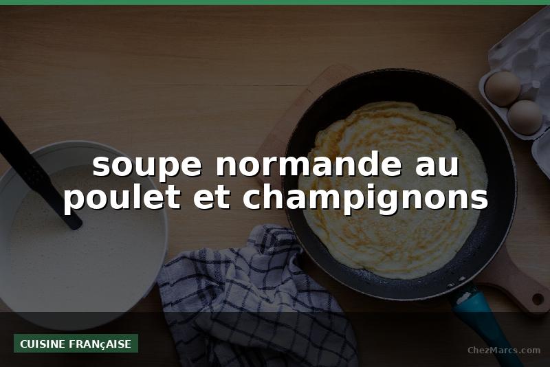 soupe normande au poulet et champignons
