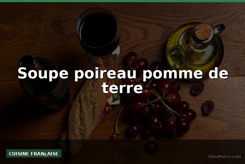 Soupe poireau pomme de terre