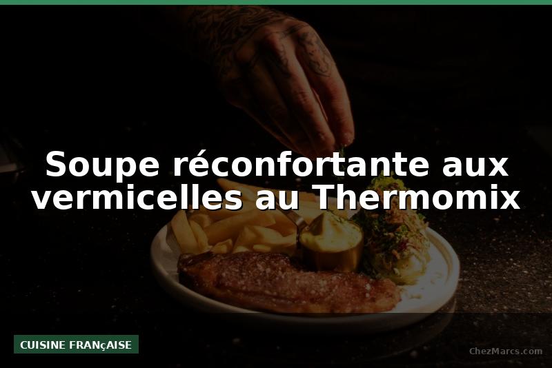 Soupe réconfortante aux vermicelles au Thermomix