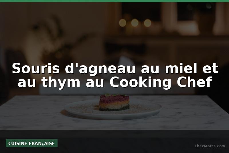 Souris d'agneau au miel et au thym au Cooking Chef