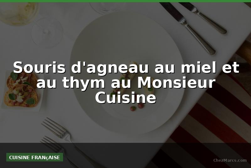 Souris d'agneau au miel et au thym au Monsieur Cuisine
