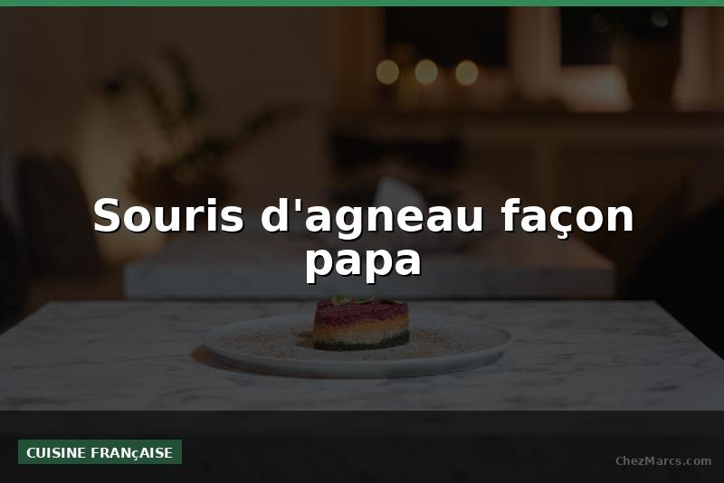 Souris d'agneau façon papa