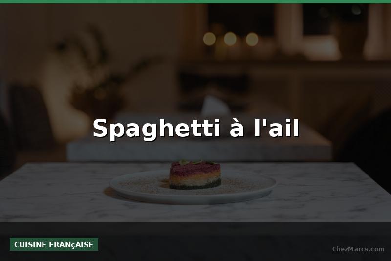 Spaghetti à l'ail