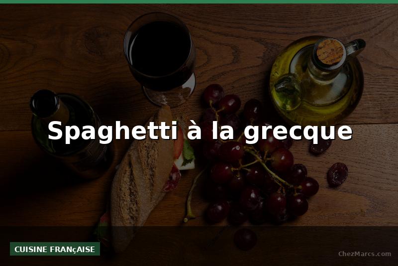 Spaghetti à la grecque