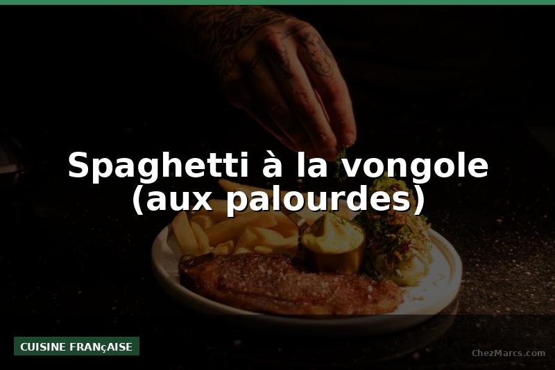 Spaghetti à la vongole (aux palourdes)