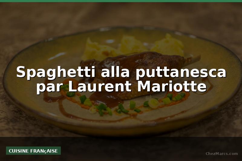 Spaghetti alla puttanesca par Laurent Mariotte