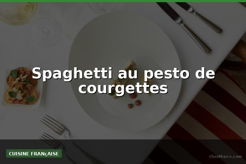 Spaghetti au pesto de courgettes