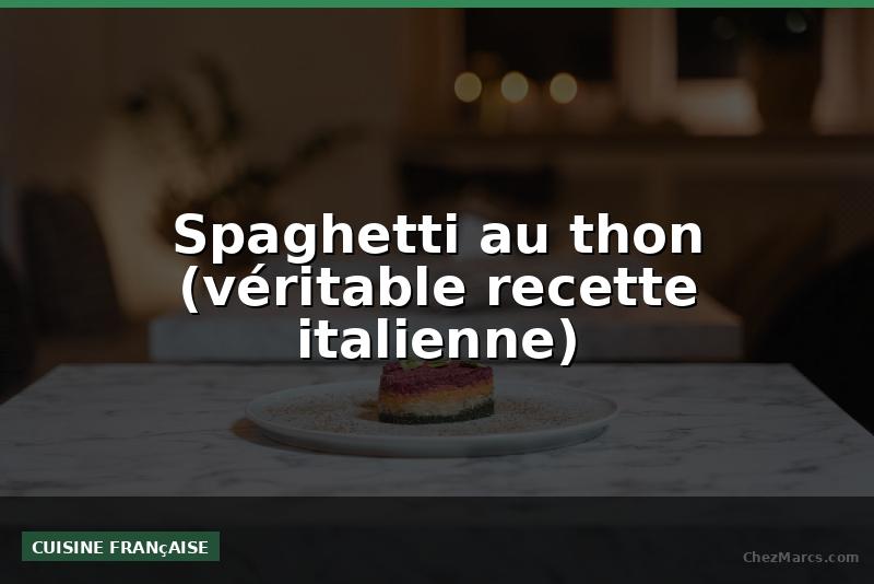 Spaghetti au thon (véritable recette italienne)