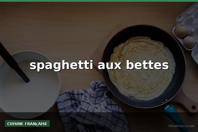 spaghetti aux bettes