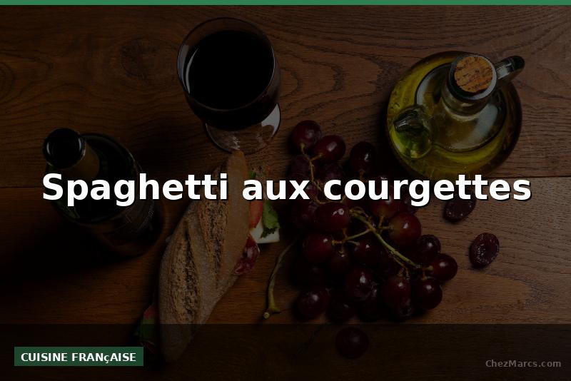Spaghetti aux courgettes