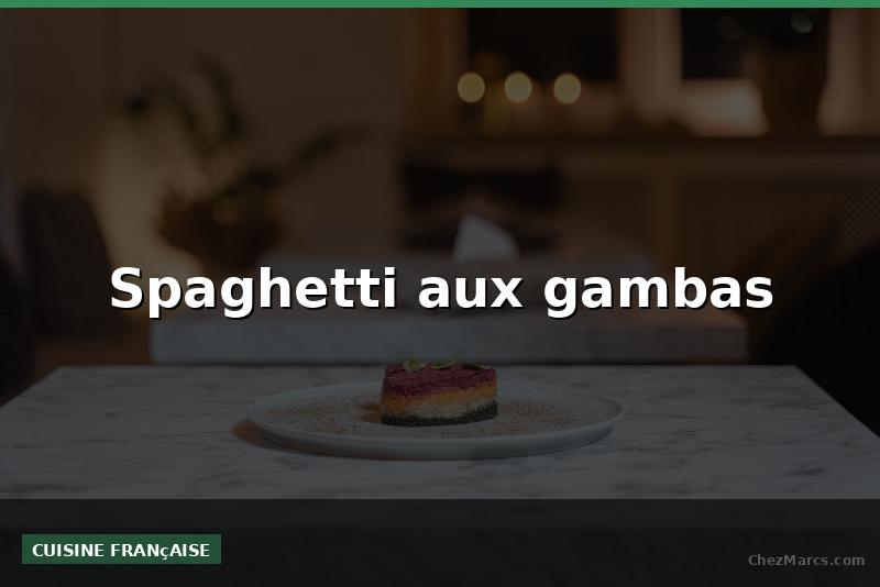 Spaghetti aux gambas