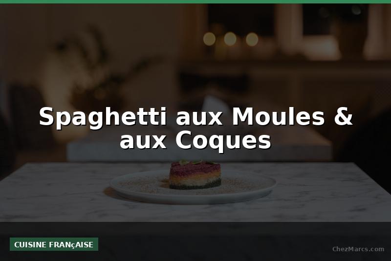 Spaghetti aux Moules & aux Coques