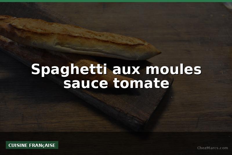 Spaghetti aux moules sauce tomate