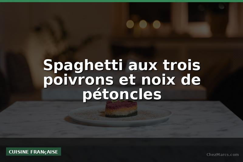 Spaghetti aux trois poivrons et noix de pétoncles