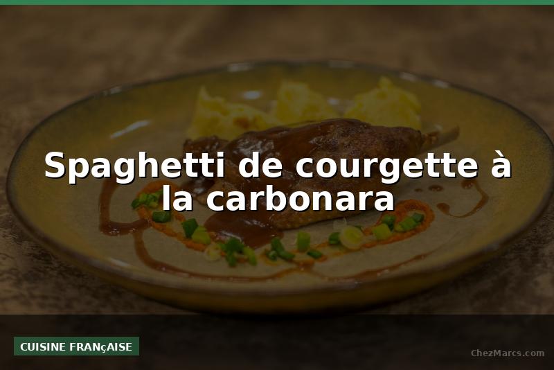 Spaghetti de courgette à la carbonara