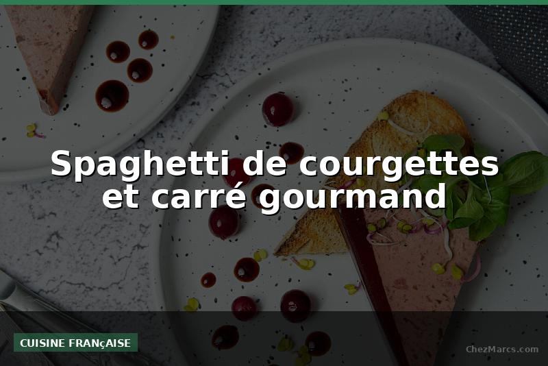 Spaghetti de courgettes et carré gourmand