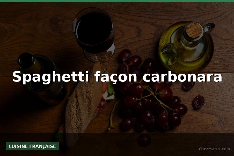 Spaghetti façon carbonara