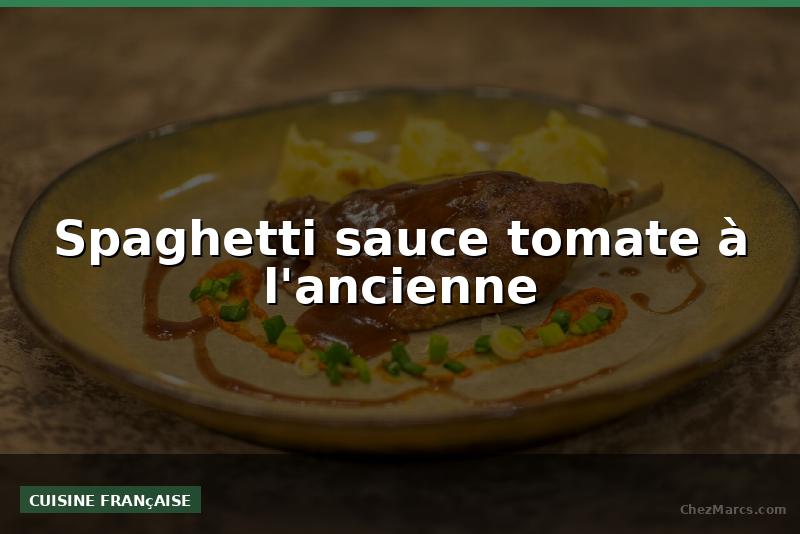 Spaghetti sauce tomate à l'ancienne