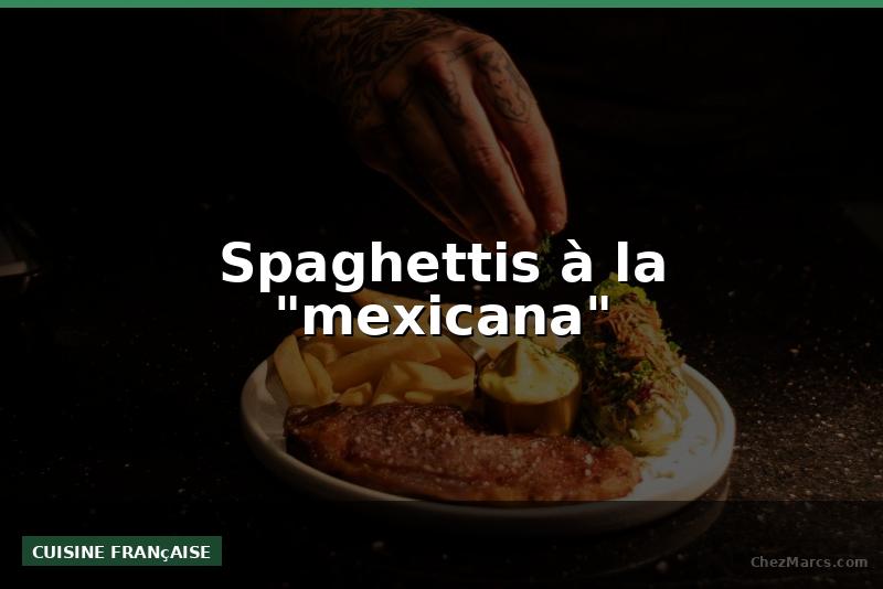 Spaghettis à la "mexicana"