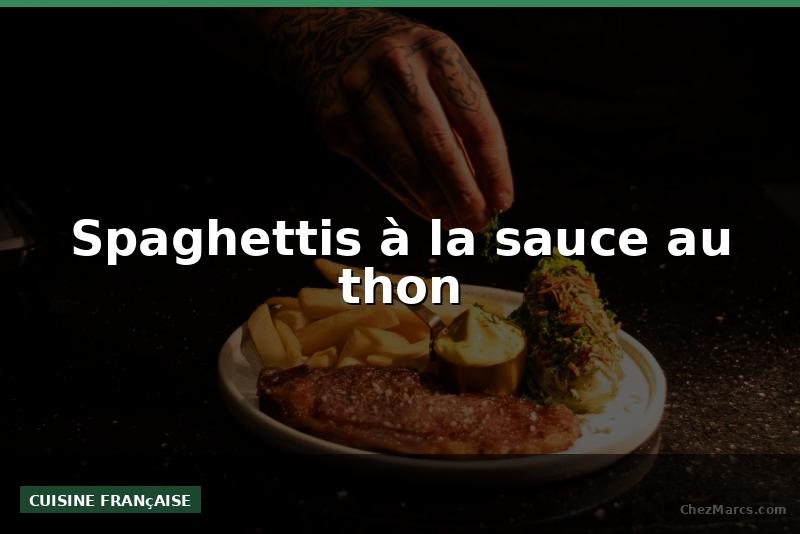 Spaghettis à la sauce au thon