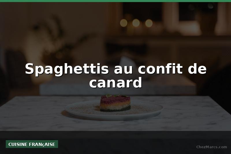 Spaghettis au confit de canard