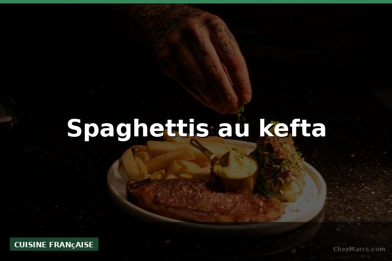 Spaghettis au kefta