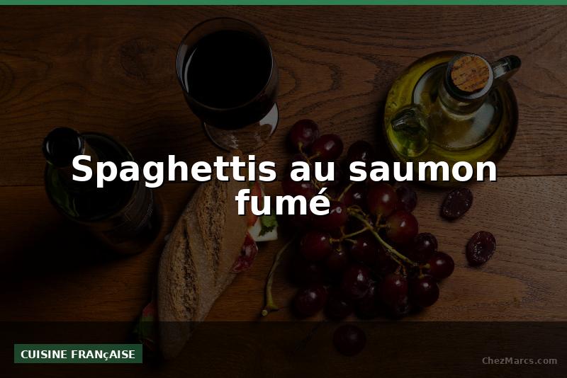 Spaghettis au saumon fumé