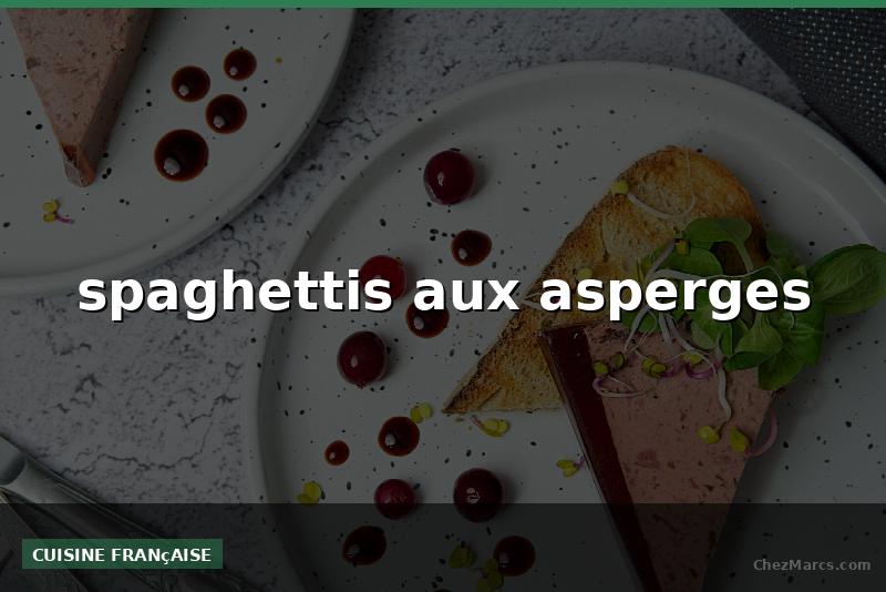 spaghettis aux asperges