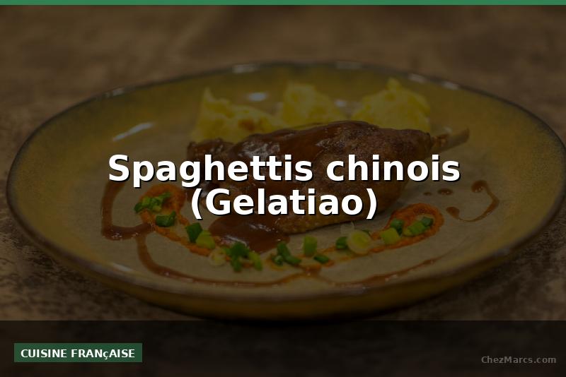 Spaghettis chinois (Gelatiao)