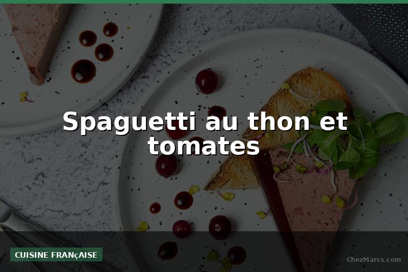 Spaguetti au thon et tomates